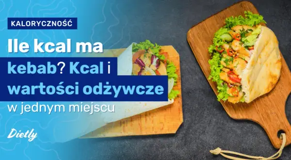 Ile kalorii ma kebab w picie? Zaskocz się i jedz mądrzej!