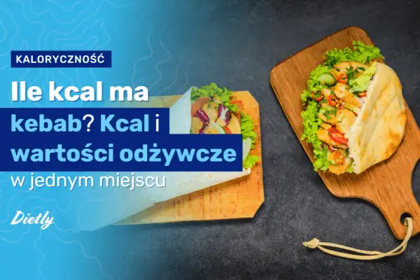 Ile kalorii ma kebab w picie? Zaskocz się i jedz mądrzej!
